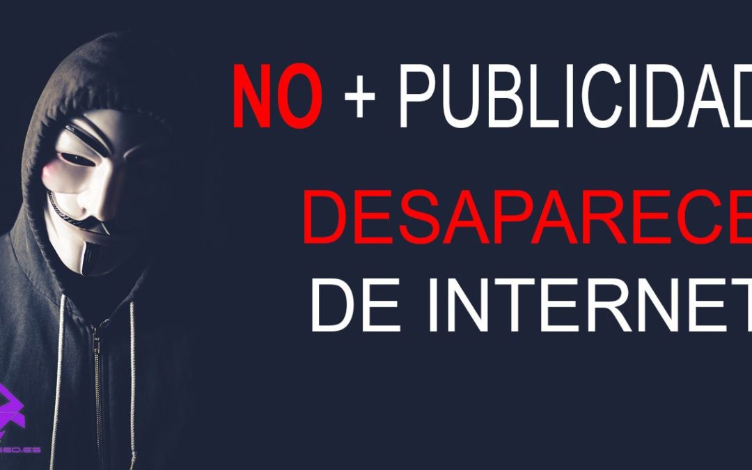 NO + PUBLICIDAD – Aprende a desaparecer de Internet