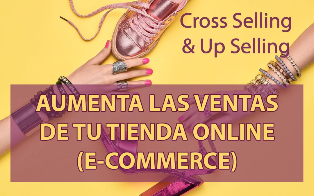 Cross Selling y Up Selling para aumentar las ventas de tu tienda online